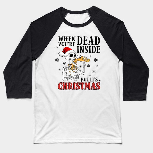 When Youre Dead Inside But It's Christmas drinking skeleton Baseball T-Shirt by DaxEugene